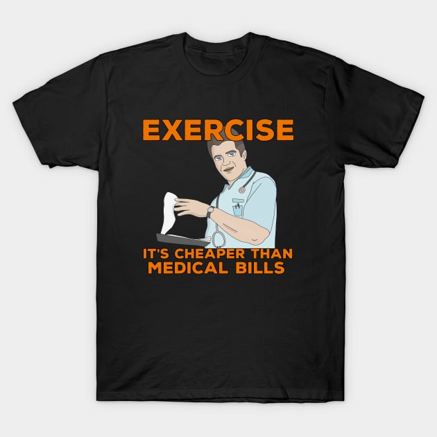 Exercise It's Cheaper Than Medical Bills T-Shirt by DiegoCarvalho